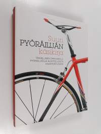 Suuri pyöräilijän käsikirja : täydellinen opas kaikille pyöräilijöille aloittelijoista asiantuntijoihin