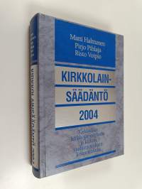 Kirkkolainsäädäntö 2004 : kirkkolain, kirkkojärjestyksen ja kirkon vaalijärjestyksen kommentaari