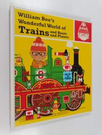 William Bee&#039;s wonderful world of trains and boats and planes