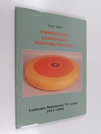 Emmentalia Laaksojen maitokunnasta : Laaksojen maitokunta 75 vuotta 1917-1992