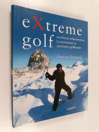 Extreme golf : maailman erikoisimmat, haastavimmat ja upeimmat golfkentät