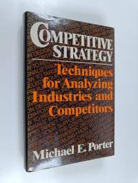 Competitive strategy : techniques for analyzing industries and competitors