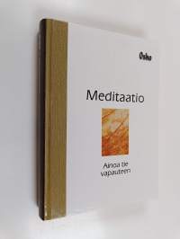 Meditaatio : ainoa tie vapauteen : käytännön opas meditaatioon
