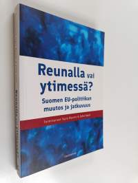 Reunalla vai ytimessä? : Suomen EU-politiikan muutos ja jatkuvuus