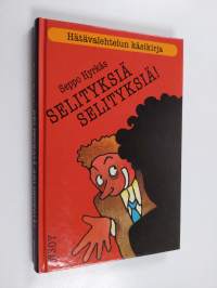 Selityksiä, selityksiä! : hätävalehtelun käsikirja