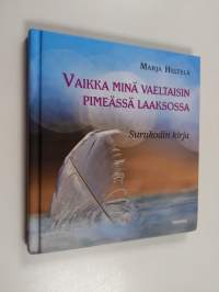 Vaikka minä vaeltaisin pimeässä laaksossa : Surukodin kirja