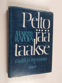 Pelto jää taakse : esseitä ja impressioita