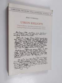 Uskon kielioppi : uskonnollisten väitteiden ja käsitteiden luonne Ludwig Wittgensteinin myöhäisfilosofian valossa = The grammar of faith : the nature of religious...