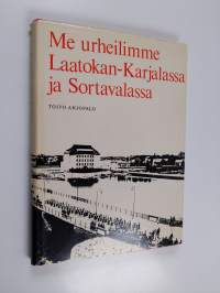 Me urheilimme Laatokan-Karjalassa ja Sortavalassa