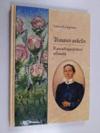 Ruusun askelin : Kasvattajaopiston eilisestä osa 1 : Johtajatar Ruusu Heinisen elämä ja Kasvattajaopiston Sortavalan kausi 1918-1939 (signeerattu, tekijän omiste)