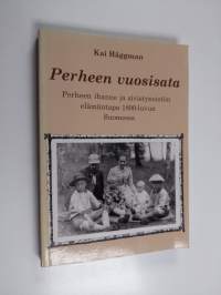 Perheen vuosisata : perheen ihanne ja sivistyneistön elämäntapa 1800-luvun Suomessa