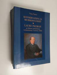 Konservatiivi ja murrosvuodet : Lauri Ingman ja hänen poliittinen toimintansa vuoteen 1922