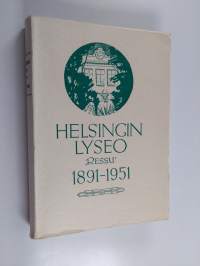 Helsingin lyseo Ressu : 1891-1951 : Helsingin suomalainen reaalilyseo 1891-1914 ; Helsingin suomalainen lyseo 1914-1950 ; Helsingin lyseo 1950