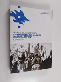 Lippu, uhri, kansakunta : ryhmäkokemukset ja -rajat Suomessa 1917-1945 (signeerattu, tekijän omiste)