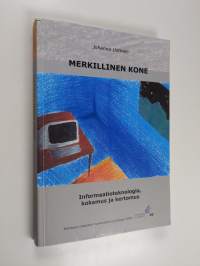 Merkillinen kone - informaatioteknologia, kokemus ja kertomus (signeerattu, tekijän omiste)