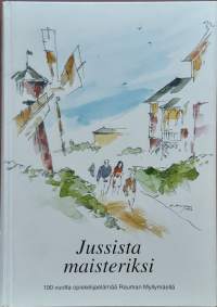 Jussista maisteriksi - 100 vuotta opiskelijaelämää Rauman Myllymäellä.  (Paikallishistoria, yhteisöt )