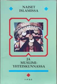 Naiset islamissa ja muslimiyhteiskunnassa.  (Naisteemat, uskonto, naisen asema)