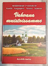 Vahvana muistoissamme - Venäjänkieliset ortodoksikylät Kyyrölä - Kangaspelto - Parkkila - Sudenoja