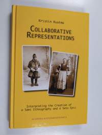 Collaborative representations : interpreting the creation of a Sámi ethnography and a Seto epic