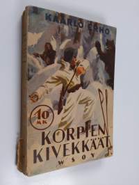 Korpien Kivekkäät : kertomus nuoren vapaaehtoisjoukon huimista seikkailuista Pohjois-Karjalan korpimailla