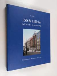 150 år Gilleliv och stad i förvandling - Handelsgillet i Helsingfors 1857-2007