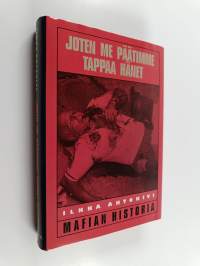 Joten me päätimme tappaa hänet : mafian historia