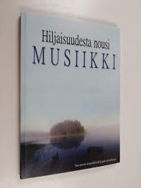 Hiljaisuudesta nousi musiikki : Suomen yleisten kirjastojen musiikkiosastojen 50 vuotta