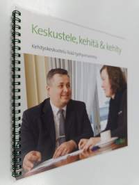 Keskustele, kehitä &amp; kehity : kehityskeskustelu lisää työhyvinvointia