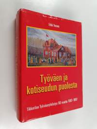 Työväen ja kotiseudun puolesta : Tikkurilan työväenyhdistys 90 vuotta 1907-1997