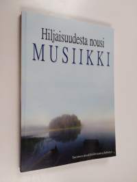 Hiljaisuudesta nousi musiikki : Suomen yleisten kirjastojen musiikkiosastojen 50 vuotta
