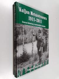 Kuljun Metsästysseura 1911-2011 : Seuran historiaa ja metsästäjien tarinoita (signeerattu, tekijän omiste)