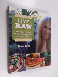 Live Raw - Raw Food Recipes for Good Health and Timeless Beauty