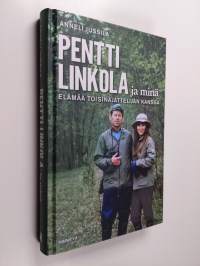 Pentti Linkola ja minä : elämää toisinajattelijan kanssa (UUSI)