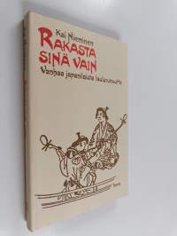 Rakasta sinä vain : valikoima vanhaa japanilaista laulurunoutta