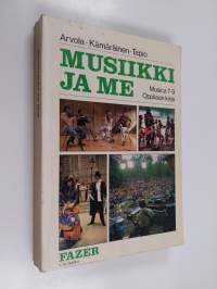 Musica 7-9, Musiikki ja me : peruskoulun seitsemännen, kahdeksannen ja yhdeksännen luokan musiikin oppikirja : oppilaan kirja