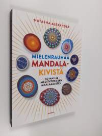 Mielenrauhaa mandala-kivistä : 50 mallia meditatiiviseen maalaamiseen