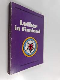 Luther in Finnland : der Einfluss der Theologie Martin Luthers in Finnland und finnische Beiträge zur Lutherforschung