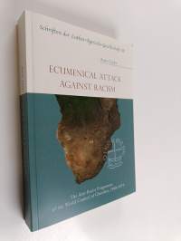 Ecumenical Attack Against Racism - The Anti-racist Programme of the World Council of Churches, 1968-1974