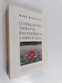 Luterilaisten yhteyttä rautaesiripun laskeutuessa : luterilainen yhteysliike ja Itä-Euroopan luterilaiset vähemmistökirkot 1945-1950 (tekijän omiste)