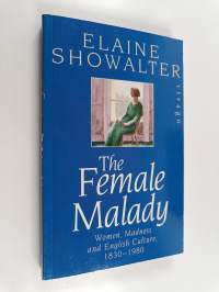 The female malady : women, madness, and English culture, 1830-1980