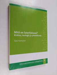 Mitä on luterilaisuus? : kirkko, teologia ja yhteiskunta - Kirkko, teologia ja yhteiskunta