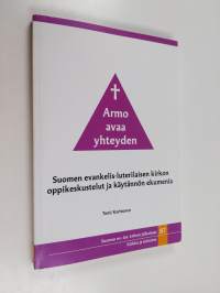 Armo avaa yhteyden : Suomen evankelis-luterilaisen kirkon oppikeskustelut ja käytännön ekumenia - Suomen evankelis-luterilaisen kirkon oppikeskustelut ja käytännö...