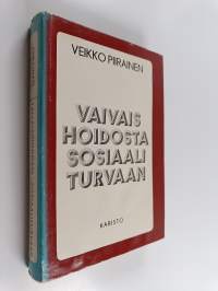 Vaivaishoidosta sosiaaliturvaan : sosiaalihuollon ja sen työntekijäjärjestöjen historiaa Suomen itsenäisyyden ajalta