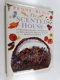 The scented house A creative guide to fragrant and decorative ideas for every room in the house