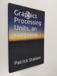 Graphics Processing Units, an Overview.