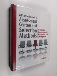 A practical guide to assessment centres and selection methods : measuring competency for recruitment and development