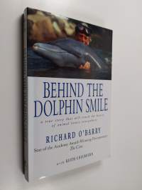 Behind the Dolphin Smile - A True Story That Will Touch the Hearts of Animal Lovers Everywhere