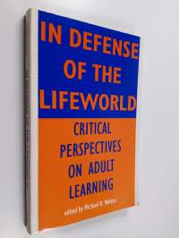 In defense of the lifeworld : critical perspectives on adult learning