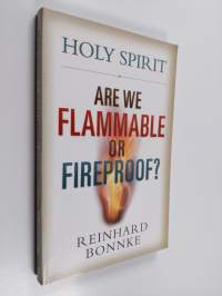 Holy Spirit - Are We Flammable Or Fireproof?