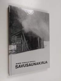 Savusaunakirja : perinteisten savusaunojen suunnittelu ja rakentaminen